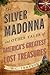The Silver Madonna and Other Tales of America's Greatest Lost Treasures
