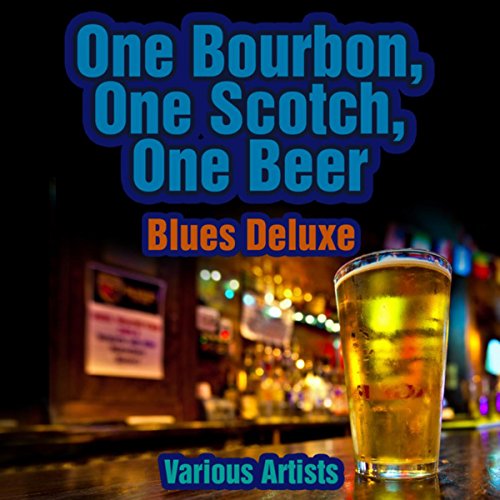 One Bourbon, One Scotch, One Beer Blues Deluxe VARIOUS ARTISTS Digital Music