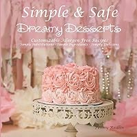 Simple & Safe Dreamy Desserts: Customizable Allergen Free Recipes 1092405224 Book Cover