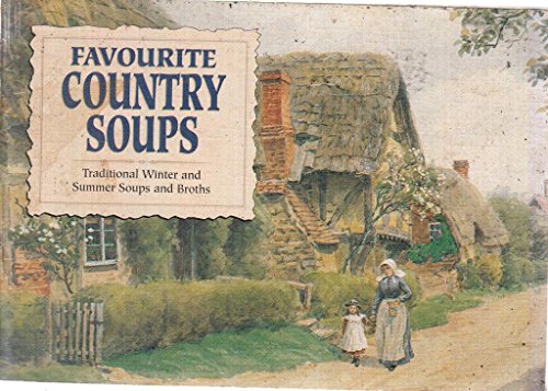 Favourite Country Soups: Traditional Winter and Summer Soups and Broths (Favourite Recipes)
