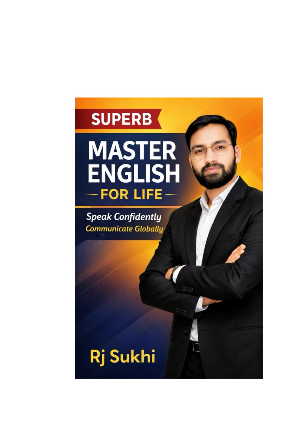 SUPERB MASTER ENGLISH FOR LIFE: SPEAK CONFIDENTLY, COMMUNICATE GLOBALLY