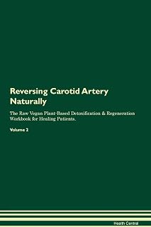 Reversing Carotid Artery Naturally The Raw Vegan Plant-Based Detoxification & Regeneration Workbook for Healing Patients. Volume 2