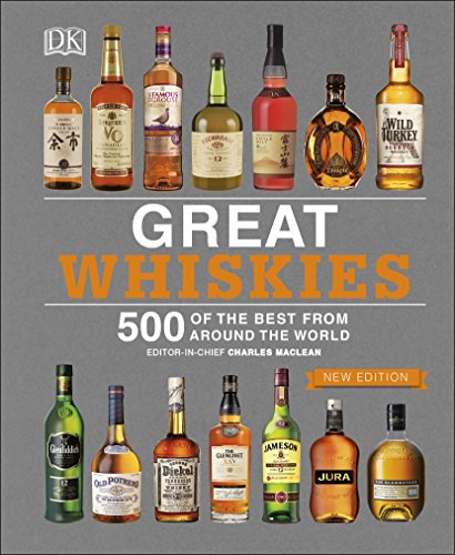 Great Whiskies: 500 of the Best from Around the World Great Whiskies: 500 of the Best from Around the World