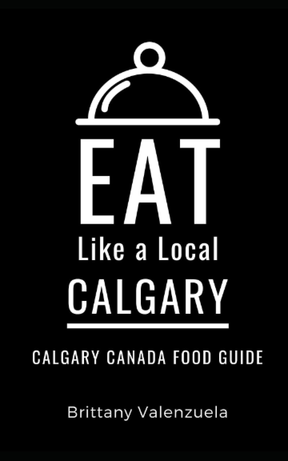 Eat Like a Local-Calgary: Calgary Canada Food Guide