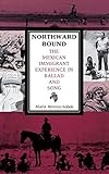 Northward Bound: The Mexican Immigrant Experience in Ballad and Song