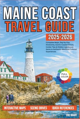 Maine Coast Travel Guide: Complete Maps, Day-by-Day Itineraries, Scenic Coastal Drives, Insider Tips & Hidden Lighthouse Gems to Authentic Maritime Cultural Experiences