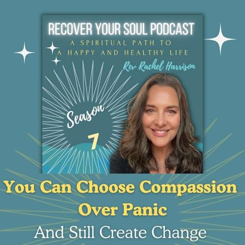 You Can Choose Compassion Over Panic And Still Create Change | Recover Your Soul