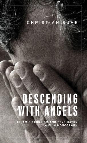Descending with angels: Islamic exorcism and psychiatry: a film monograph (Anthropology, Creative Practice and Ethnography)      1st Edition, Kindle Edition
