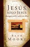 Jesus, Solo Jesus: Incomparable y Glorioso Dios (Spanish Edition)