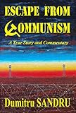 Escape from Communism: A True St... - Dumitru Sandru