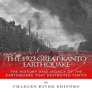 The 1923 Great Kanto Earthquake: The History and Legacy of the Earthquake That Destroyed Tokyo Audiolibro Por Charles River E