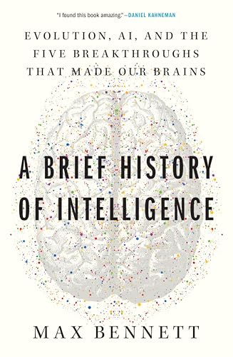 A Brief History of Intelligence: Evolution, AI, and the Five Breakthroughs That Made Our Brains – A Neuroscience Framework for Understanding Future Machines