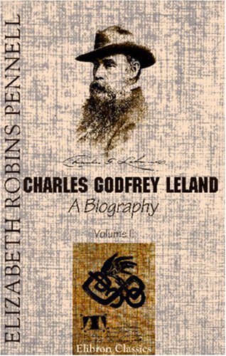 Charles Godfrey Leland: A Biography. Volume 2
