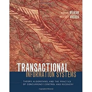 Transactional Information Systems: Theory, Algorithms, and the Practice of Concurrency Control and Recovery (The Morgan Kaufmann Series in Data Management Systems)