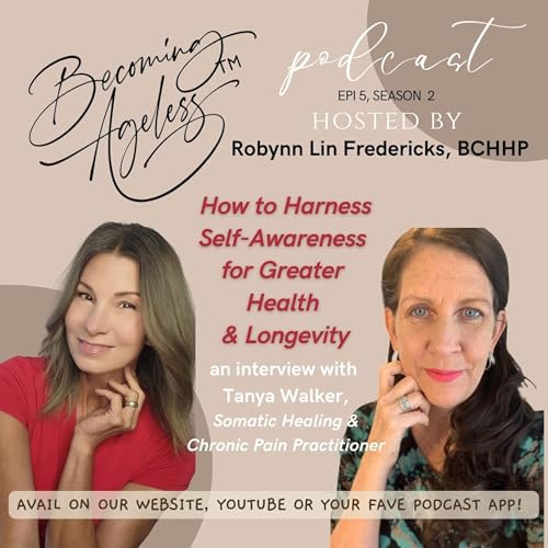 epi 15 ~ How to Harness Self Awareness for Greater Health and Longevity, with Tanya Walker