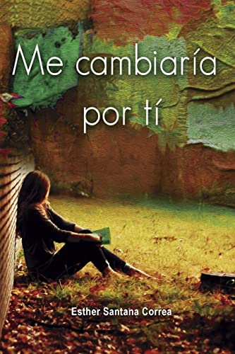 Me cambiaría por ti (Spanish Edition)