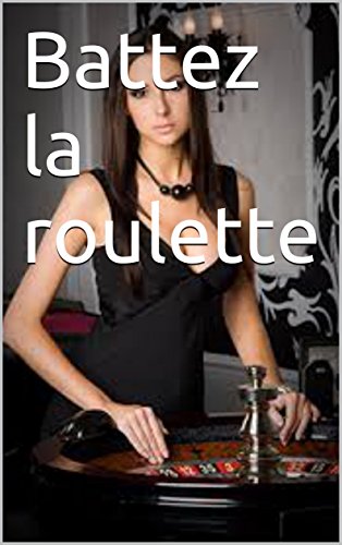 Battez la roulette (French Edition)