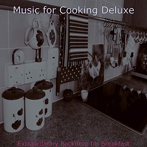 Play Extraordinary Backdrop for Breakfast by Music for Cooking Deluxe ...