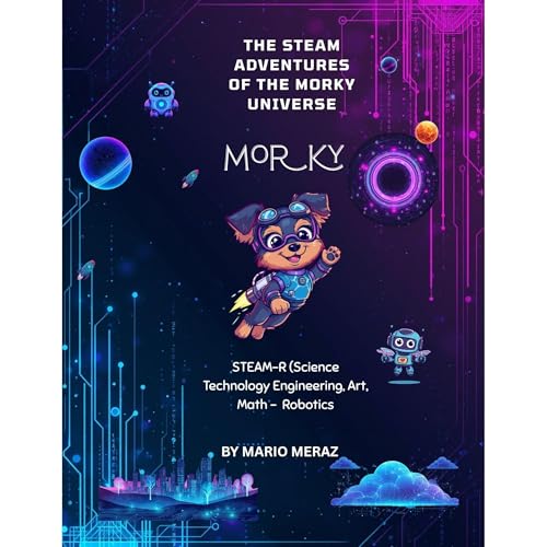 The STEAM Adventures of the Morky&rsquo;s Universe Audiobook By Mario Meraz cover art