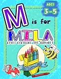 M is for Mila Loves Coloring the Alphabet: BIG Preschool Kids Coloring Activity Book for Children Ages 3, 4, and 5 (Love Coloring the Alphabet: Personalized Toddler Coloring Books)