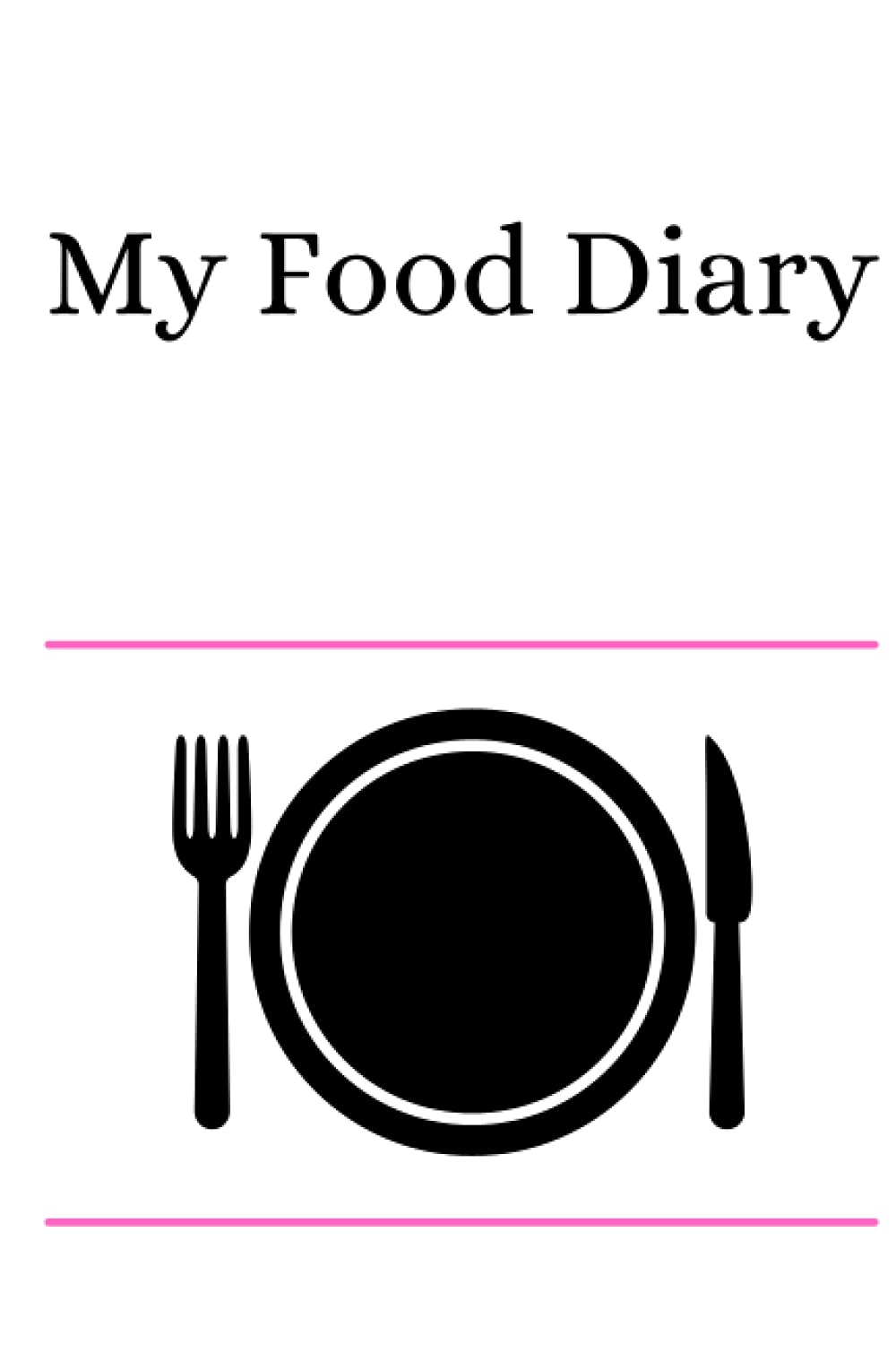 My Food Diary: 6x9 Diary/Journal for recording daily food intake, Motivational tool for healthy eating habits