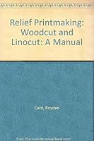 Relief Printmaking: Woodcut and Linocut: A Manual 0974450626 Book Cover