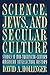 Science, Jews, and Secular Culture