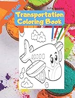 The Kids' Transportation Coloring Book: 46 coloring images of Train, Plane, Bus, Car, Zeppelin, Rocket, Trucker, Balloon and many more B08F75J5VV Book Cover