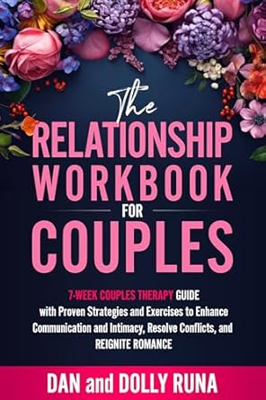 The Relationship Workbook for Couples: 7-Week Couples Therapy Guide with Proven Strategies and Exercises to Enhance Communication and Intimacy, Resolve ... Reignite Romance (Relationship Wellness 1)