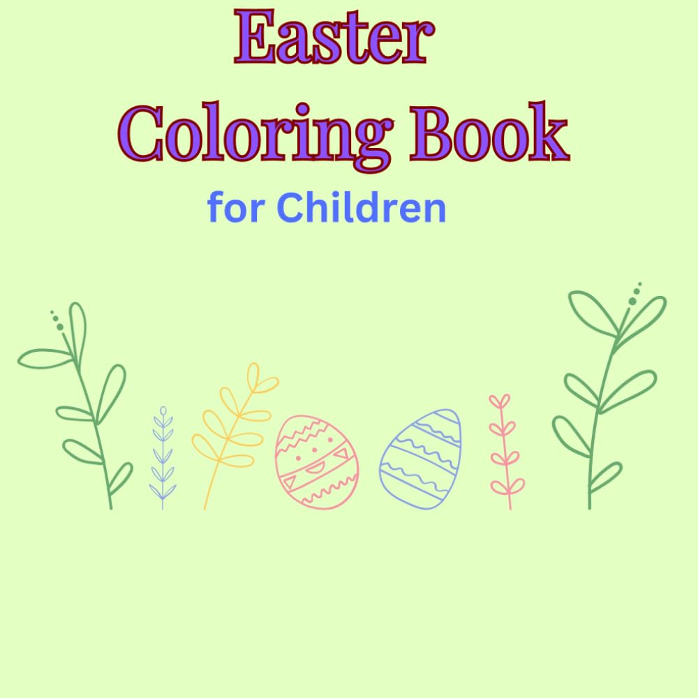 Easter Coloring Book for Children: Fun and excitement with the Easter Celebration for children with coloring.