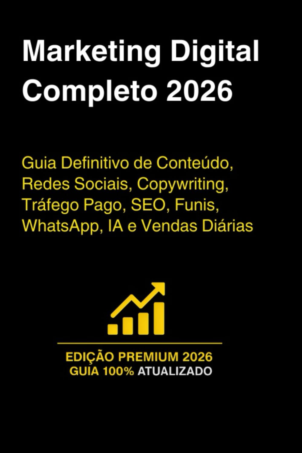 Marketing Digital Completo 2026: Guia Definitivo de Conteúdo, Redes Sociais, Copywriting, Tráfego Pago, SEO, Funis, WhatsApp, IA e Vendas Diárias