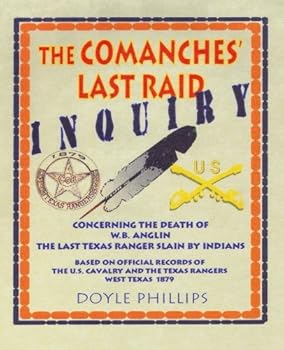 Paperback The Comanches' Last Raid INQUIRY: Concerning the death of W.B. Anglin, The last Texas Ranger slain by Indians Book