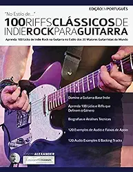 100 RIFFS CLÁSSICOS DE INDIE ROCK PARA GUITARRA