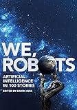  We, Robots: Artificial Intelligence in 100 Stories (English Edition)