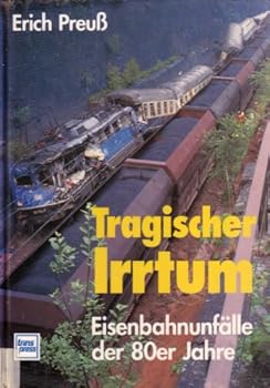 Hardcover Tragischer Irrtum. Eisenbahnunfälle der 80er Jahre [German] Book