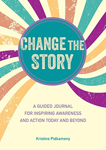 Change the Story: A guided journal for inspiring awareness and action today and beyond