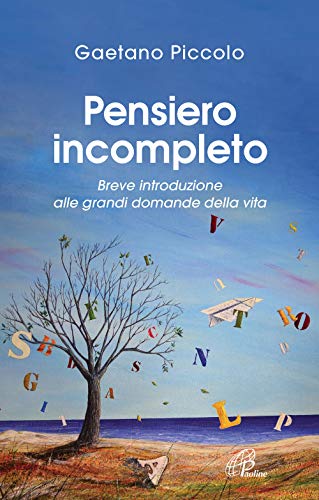 Pensiero incompleto. Breve introduzione alle grandi domande della vit