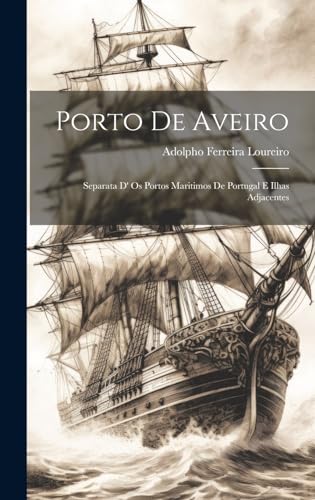 Porto De Aveiro: Separata D' Os Portos Maritimos De Portugal E Ilhas Adjacentes