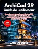 archicad 22 configuration requise  ArchiCad 29 Guide de l\'utilisateur: Manuel complet pour la modélisation BIM, la conception architecturale, la documentation, la visualisation et la collaboration sur projet