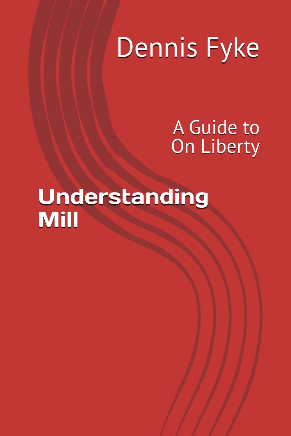 Understanding Mill: A Guide to On Liberty (The Gateway Guides to Great Books)
