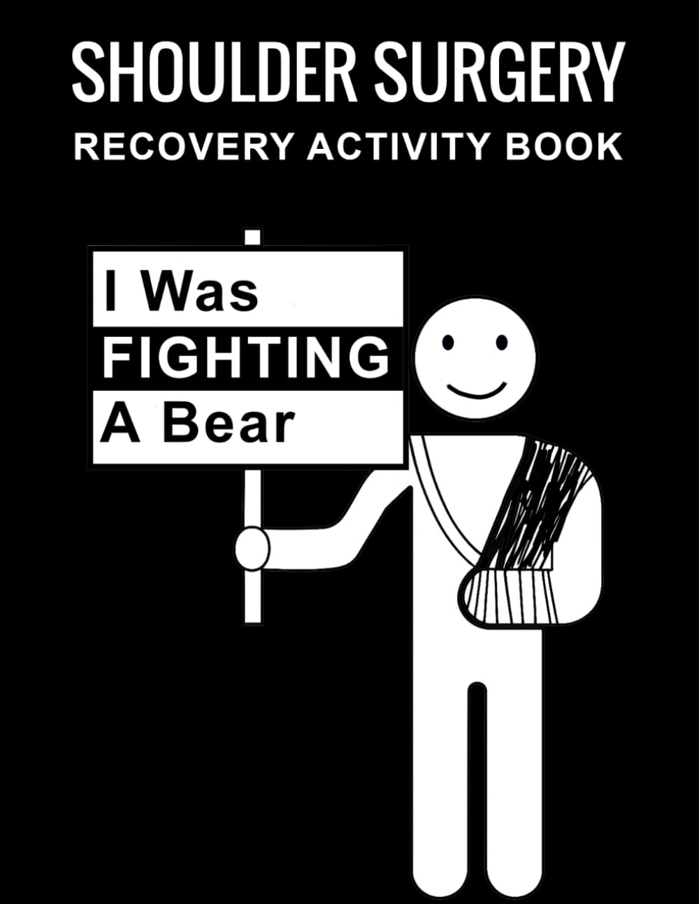 I Was Fighting A Bear: Funny After Shoulder Surgery Recovery Gift Activity Book With Coloring Pages, Word Search, Crosswords, Sudoku and More.