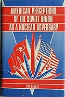American Perceptions of the Soviet Union As a Nuclear Adversary: From Kennedy to Reagan 0861870336 Book Cover