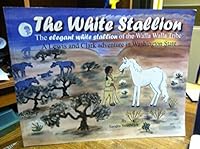 The White Stallion; The Elegant White Stallion of the Walla Walla Tribe 1599754835 Book Cover