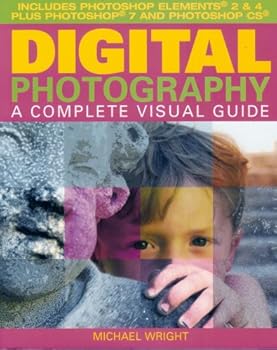 Paperback Digital Photography a Complete Visual Guide (Includes Photoship Elements 2 & 4 Plus Photoship 7 and Photoshop CS) Book