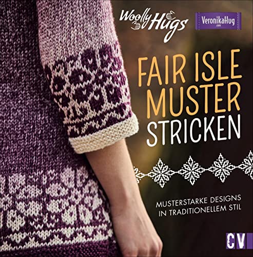 Woolly Hugs - Fair-Isle-Muster stricken. Musterstarke Designs im...