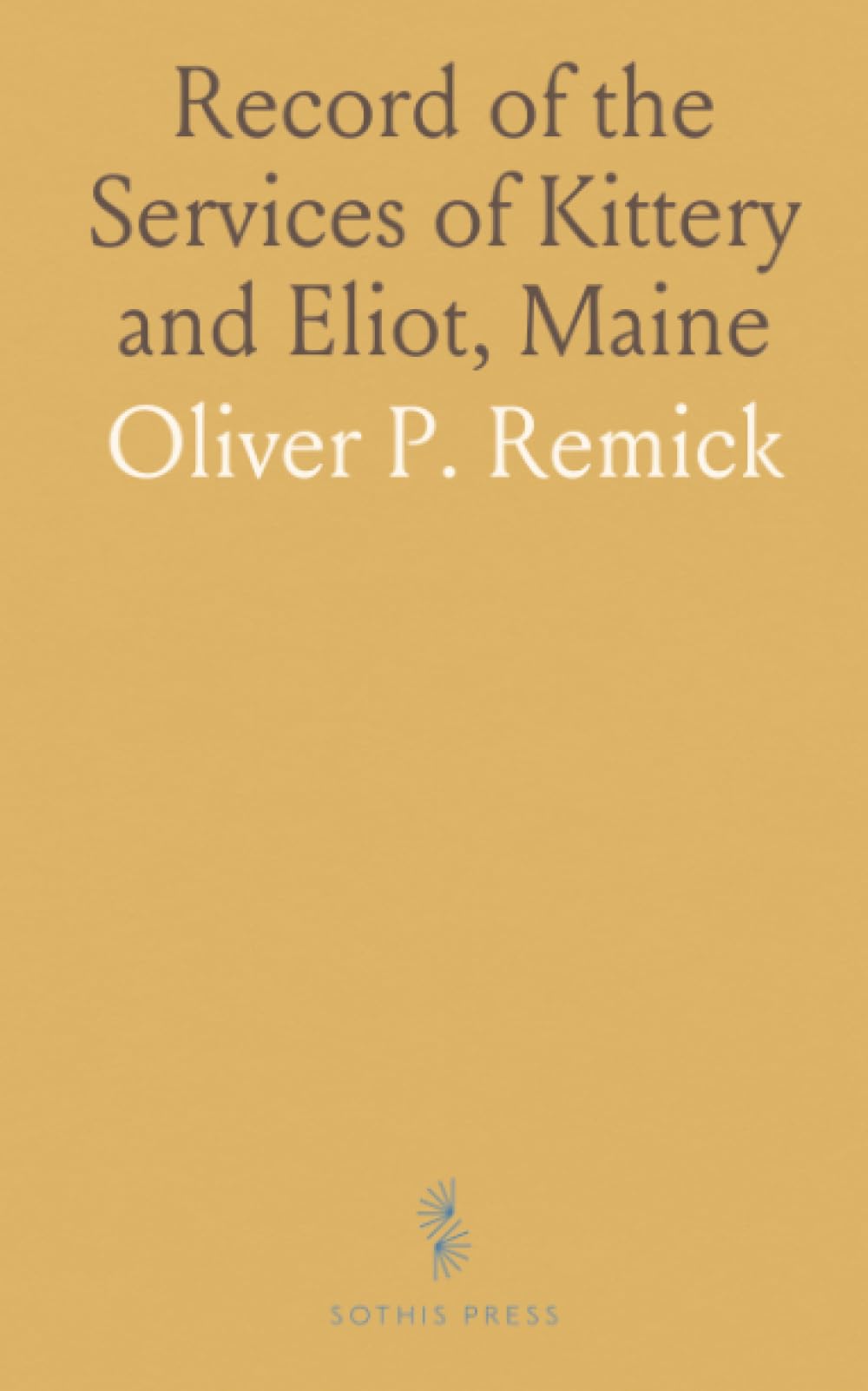 Record of the Services of Kittery and Eliot, Maine: Who Served Their Country in the American Revolution, From 1775 to 1783