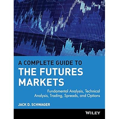 A Complete Guide to the Futures Markets: Fundamental Analysis, Technical Analysis, Trading, Spreads, and Options