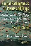 Fungal Pathogenesis in Plants and Crops: Molecular Biology and Host Defense Mechanisms, Second Edition (Books in Soils, Plants, and the Environment)