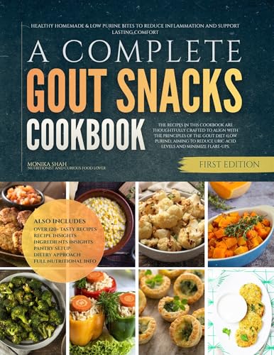 A Complete Gout Snacks Cookbook: Healthy Homemade & Low Purine Bites to Reduce Inflammation and Support Lasting Comfort (The Gout Diet (Low Purine) Cookbooks)