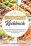 Griechisches Kochbuch : Die besten Griechischen Rezepte schnell und leicht zuhause nachkochen